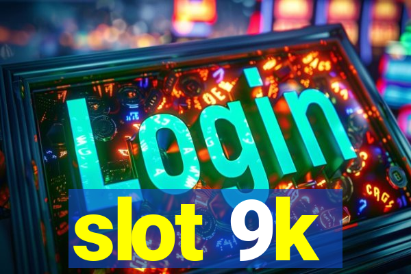 slot 9k