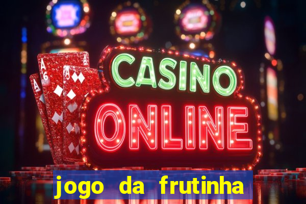 jogo da frutinha que d谩 dinheiro