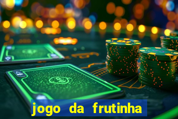 jogo da frutinha que d谩 dinheiro