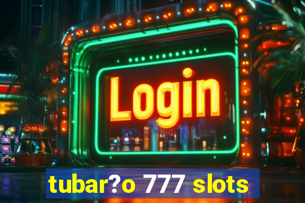 tubar?o 777 slots