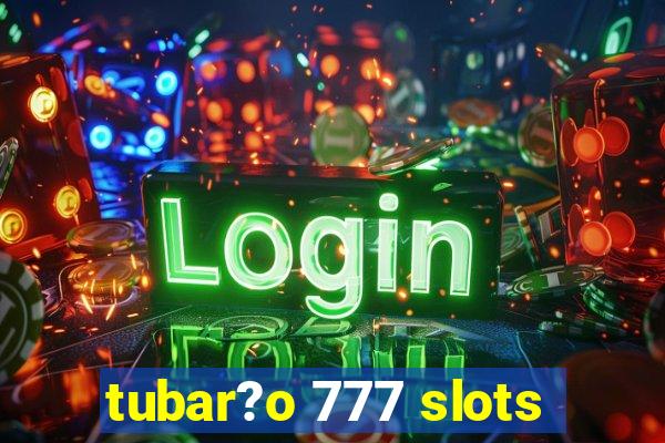 tubar?o 777 slots