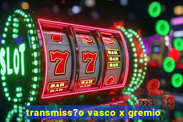 transmiss?o vasco x gremio