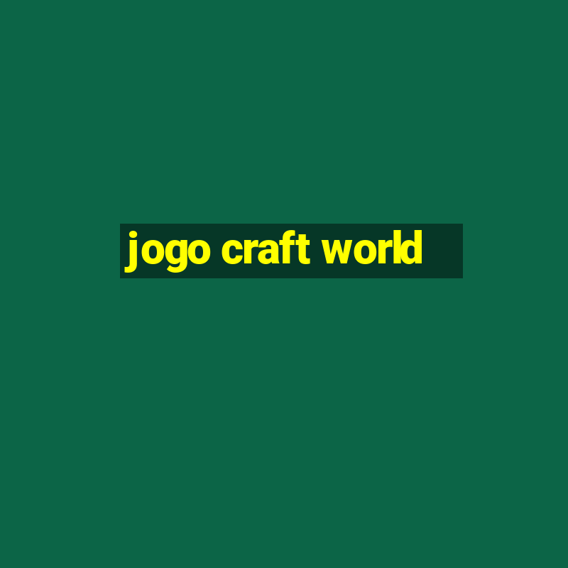 jogo craft world