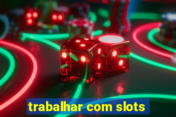 trabalhar com slots