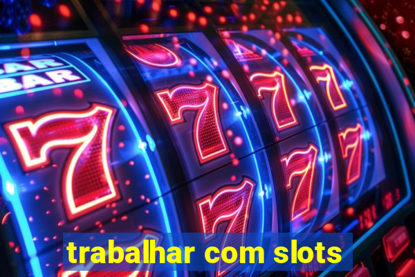 trabalhar com slots