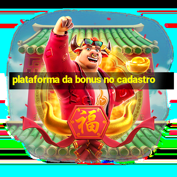 plataforma da bonus no cadastro