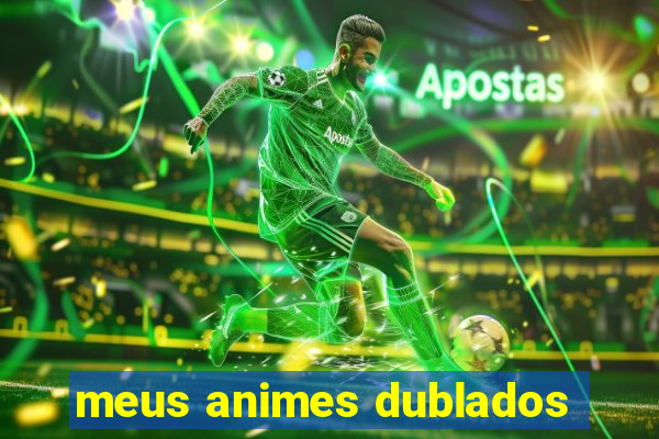 meus animes dublados