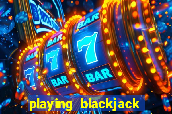 playing blackjack at a casino