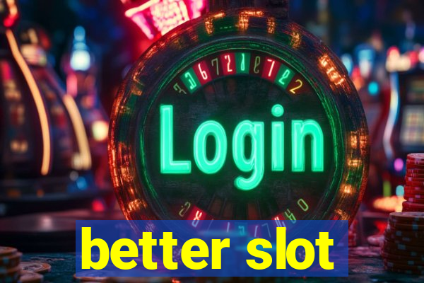 better slot