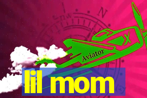 lil mom