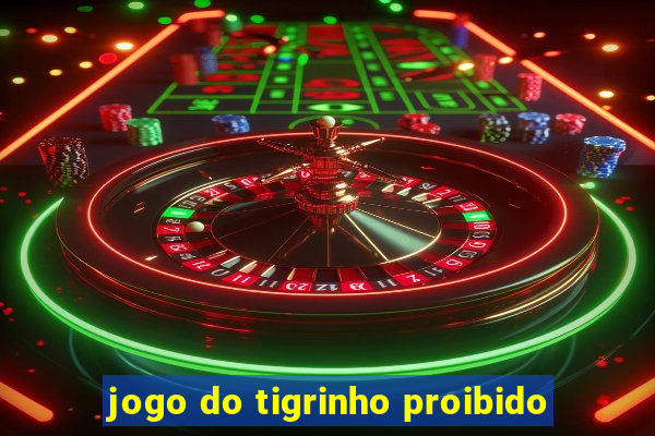 jogo do tigrinho proibido