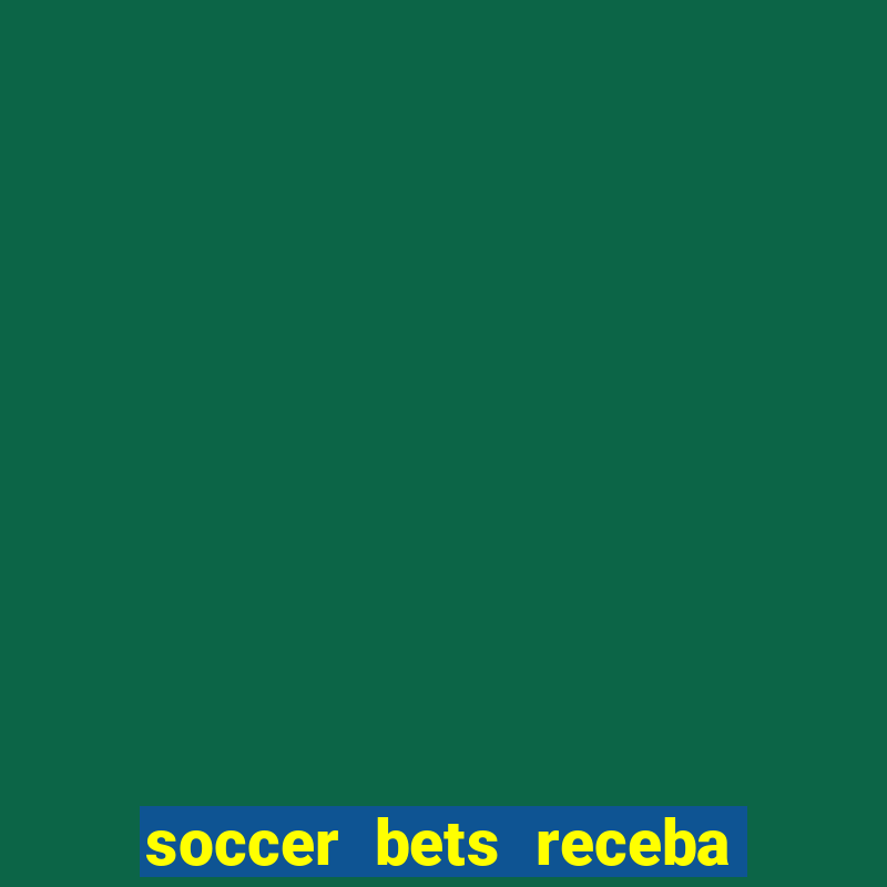 soccer bets receba seu dinheiro