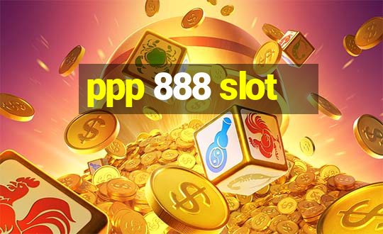 ppp 888 slot