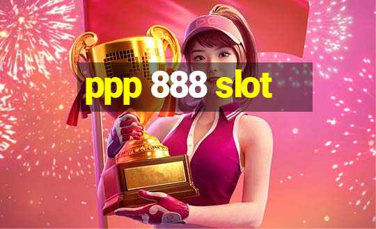 ppp 888 slot