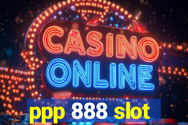 ppp 888 slot