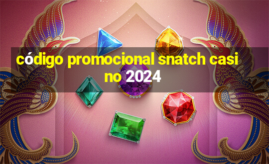 código promocional snatch casino 2024