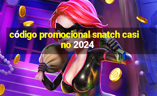 código promocional snatch casino 2024