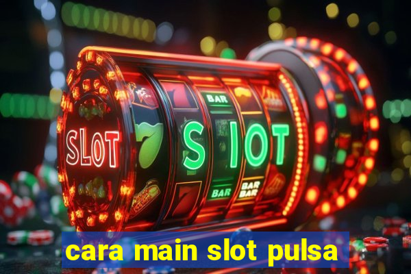 cara main slot pulsa