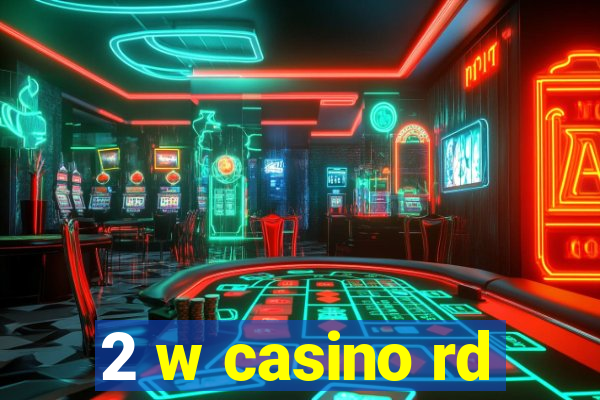 2 w casino rd