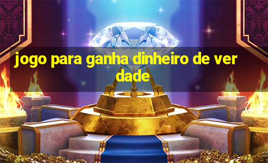 jogo para ganha dinheiro de verdade