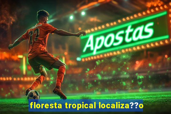 floresta tropical localiza??o