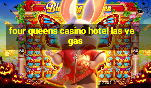 four queens casino hotel las vegas