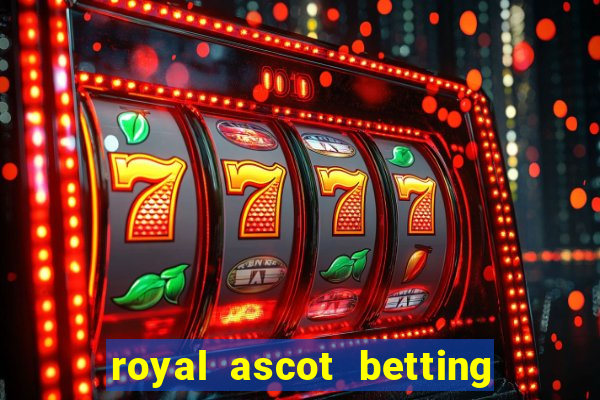 royal ascot betting on sbk