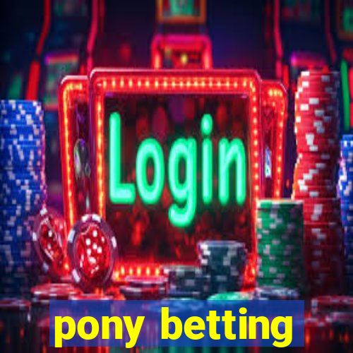 pony betting