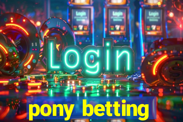 pony betting