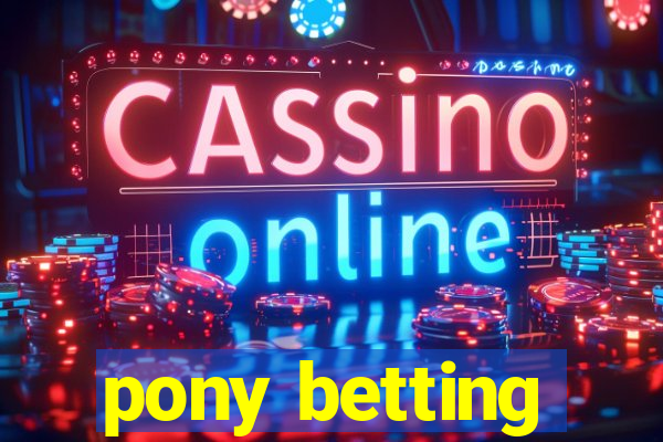 pony betting