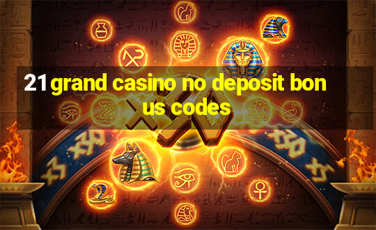 21 grand casino no deposit bonus codes