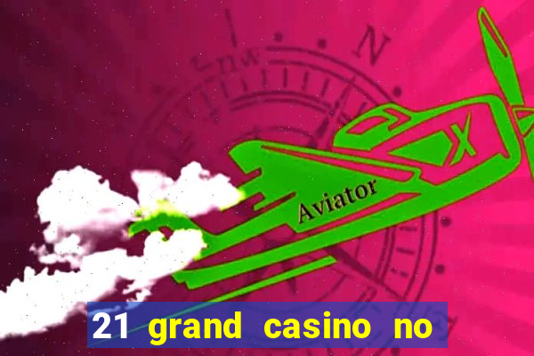 21 grand casino no deposit bonus codes