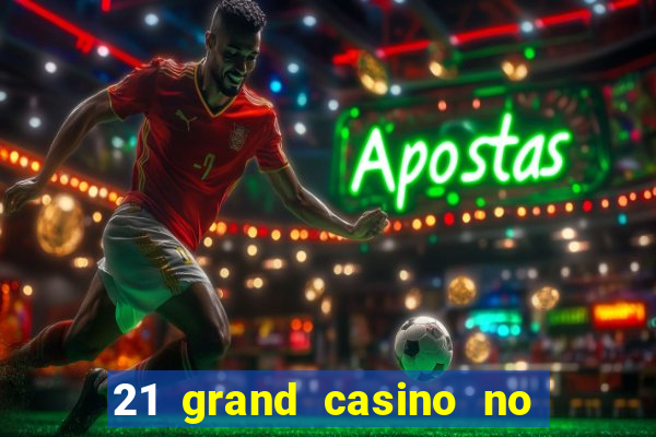 21 grand casino no deposit bonus codes