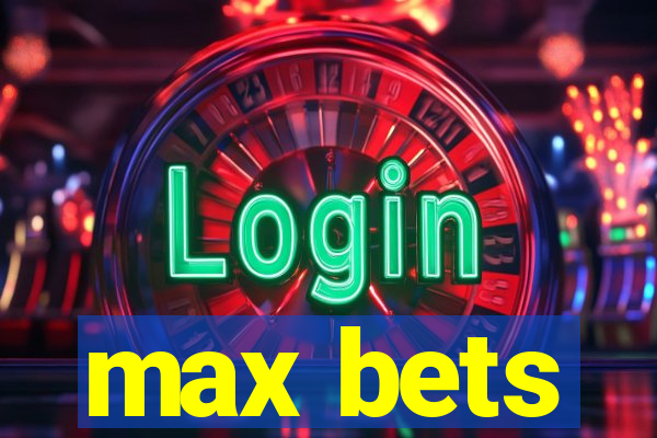 max bets