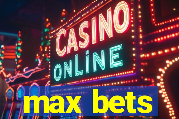 max bets