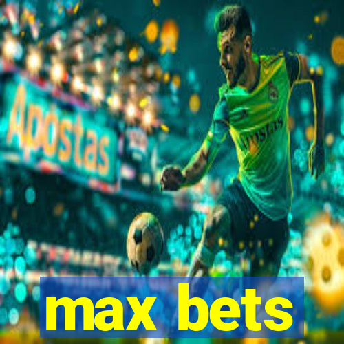 max bets