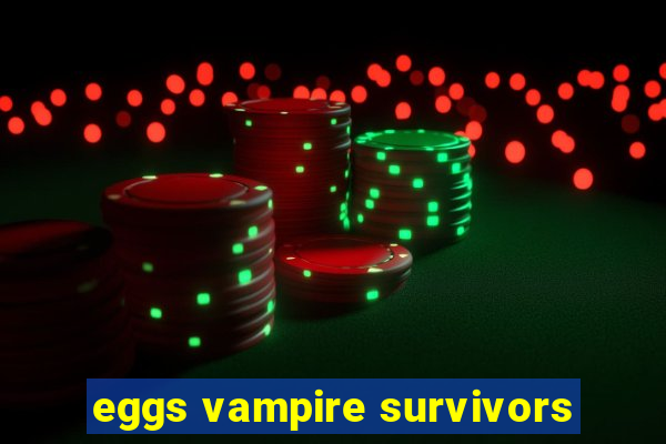 eggs vampire survivors