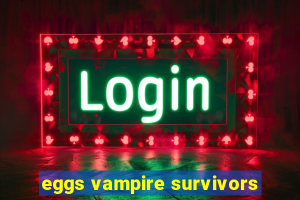 eggs vampire survivors