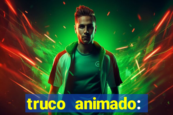 truco animado: truco online