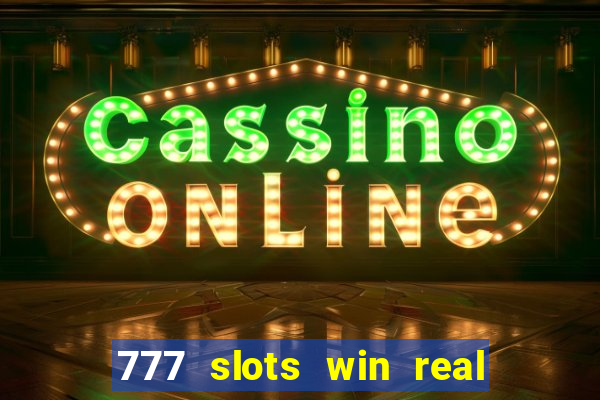 777 slots win real money 2023