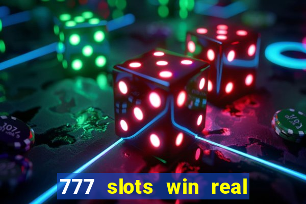 777 slots win real money 2023