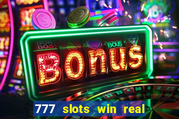 777 slots win real money 2023