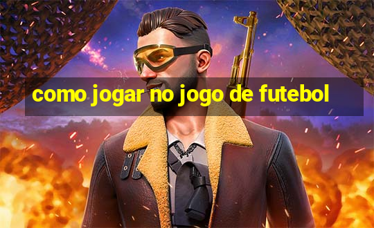 como jogar no jogo de futebol