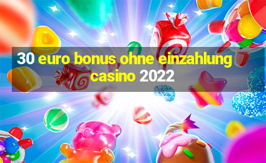 30 euro bonus ohne einzahlung casino 2022