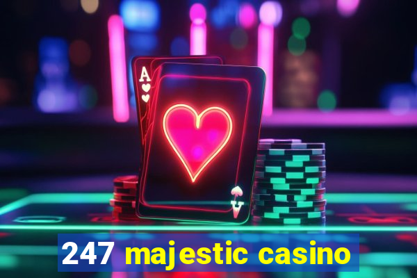 247 majestic casino