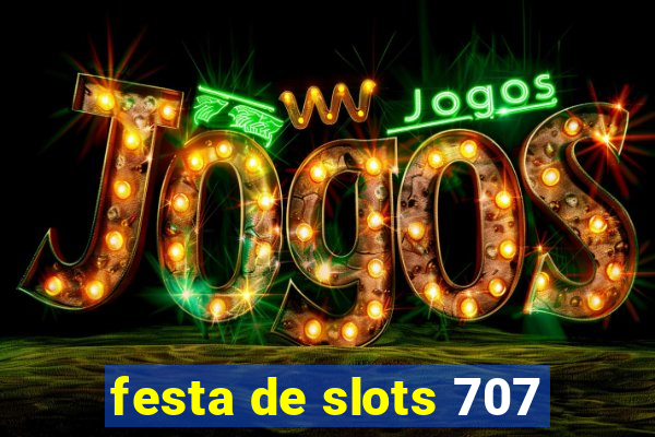 festa de slots 707