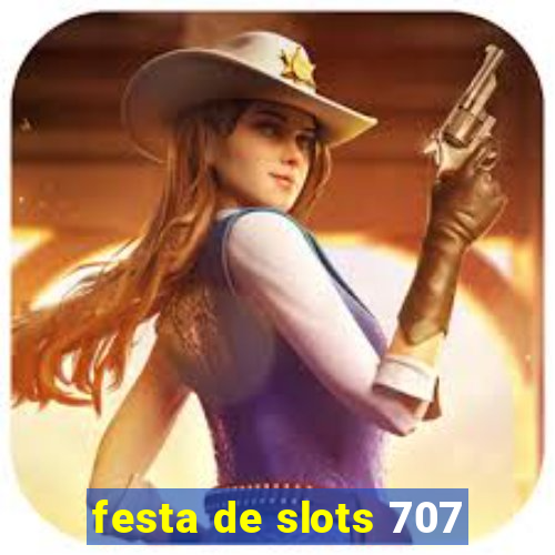 festa de slots 707