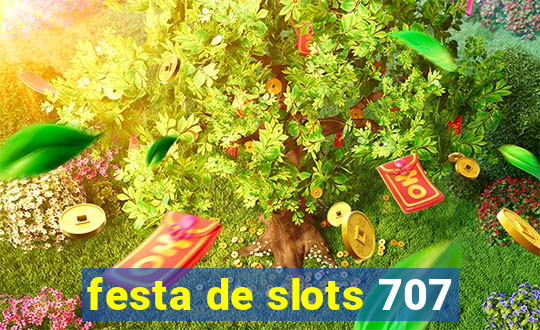 festa de slots 707