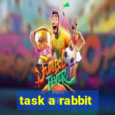 task a rabbit