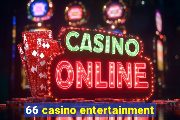 66 casino entertainment